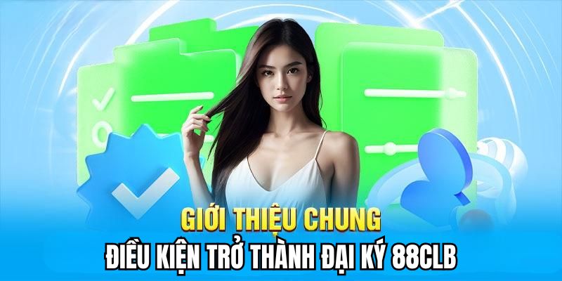 Cần đáp ứng một số điều kiện làm đại lý 88clb
