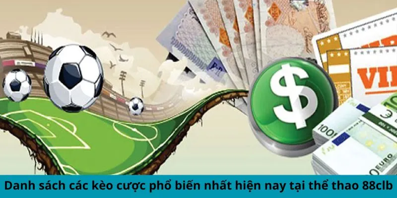 Danh sách các kèo cược phổ biến nhất hiện nay tại thể thao 88clb